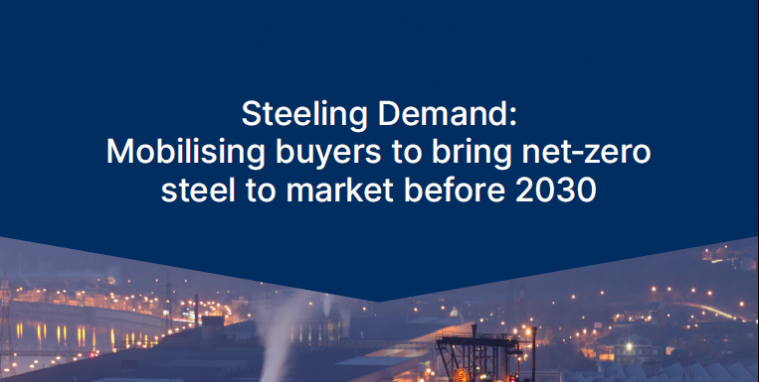 Steeling Demand: Mobilising buyers to bring net-zero steel to market before 2030